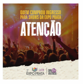 ATENÇÃO - quem comprou INGRESSOS para Shows da 3ª EXPO PRATA. 